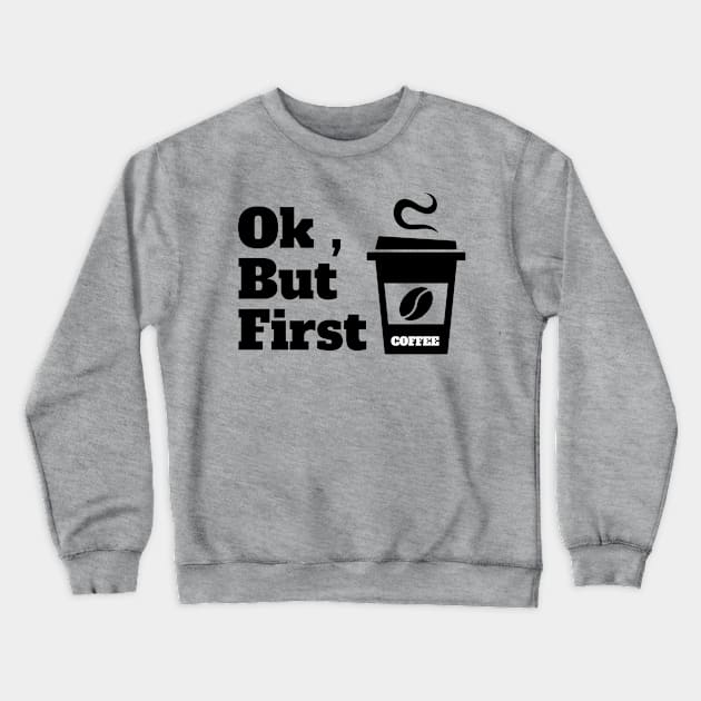 Ok , But First Coffee for coffee lover Crewneck Sweatshirt by MariaB